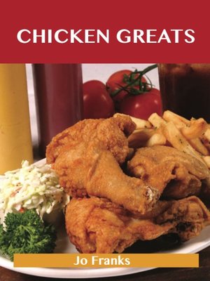 cover image of Chicken Greats: Delicious Chicken Recipes, The Top 100 Chicken Recipes